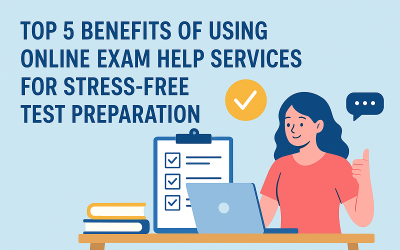 Top 5 Benefits of Using Online Exam Help Services for Stress-Free Test Preparation